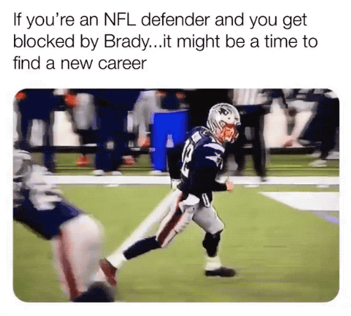 slimming world - If you're an Nfl defender and you get blocked by Brady...it might be a time to find a new career