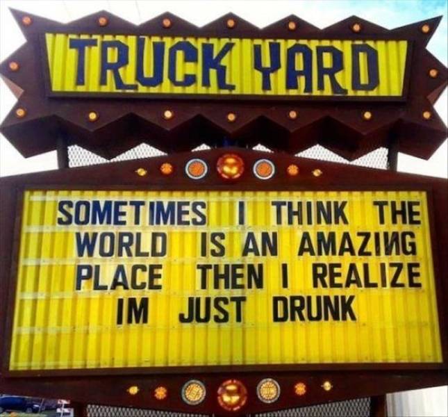 signage - Truck Vard Sometimes It Think The World Is An Amazing Place Then I Realize Tim Just Drunk