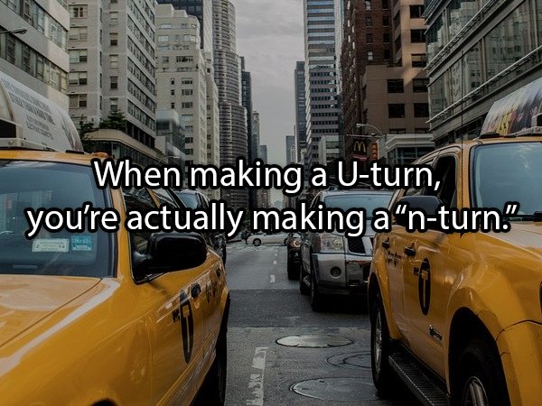 Taxicab - When making a Uturn, you're actually making a nturn."