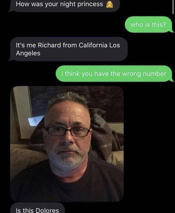 dolores - How was your night princess who is this? It's me Richard from California Los Angeles i think you have the wrong number 3 Is this Dolores