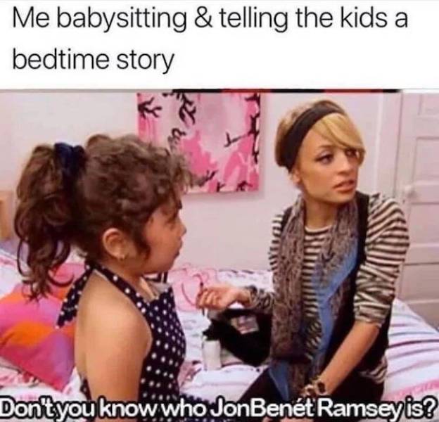 girl - Me babysitting & telling the kids a bedtime story Don't you know who JonBent Ramsey is?