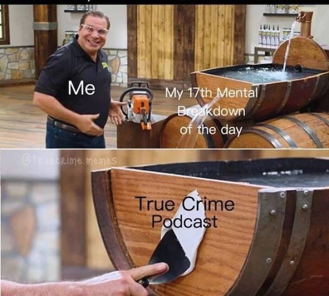 flex tape meme template - Me My 17th Mental Breakdown of the day memes True Crime Podcast