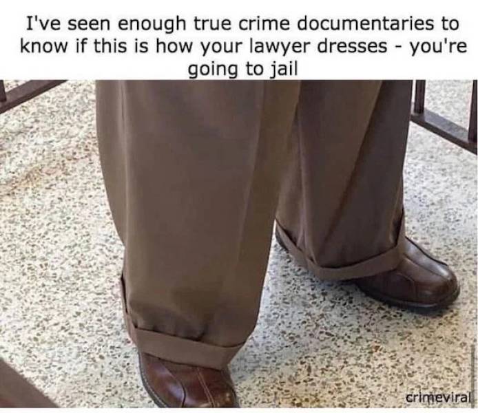 if you lawyer - I've seen enough true crime documentaries to know if this is how your lawyer dresses you're going to jail crimeviral