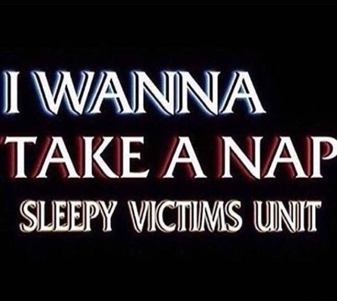 law and order memes - law and order svu - I Wanna Take A Nap Sleepy Victims Unit