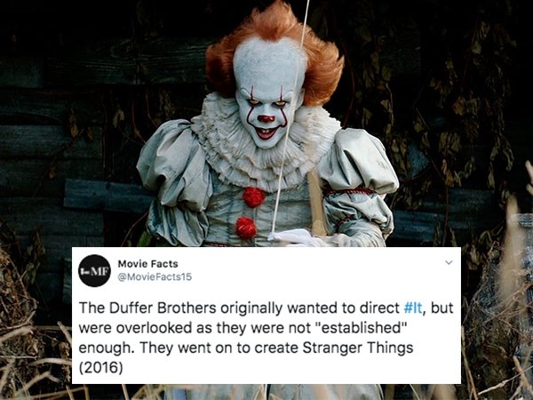 stephen king - Me Movie Facts The Duffer Brothers originally wanted to direct , but were overlooked as they were not "established" enough. They went on to create Stranger Things 2016