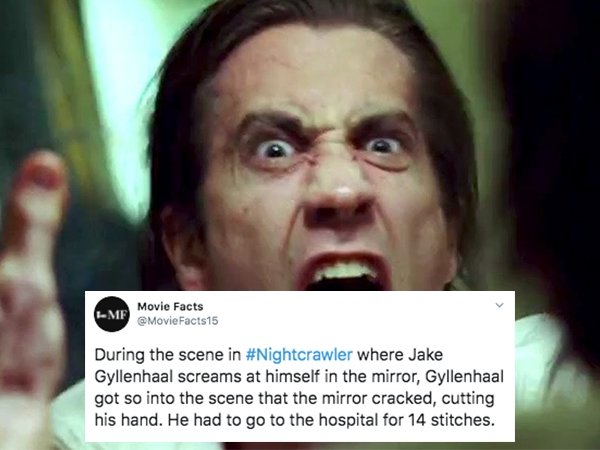 head - Mf Movie Facts During the scene in where Jake Gyllenhaal screams at himself in the mirror, Gyllenhaal got so into the scene that the mirror cracked, cutting his hand. He had to go to the hospital for 14 stitches.