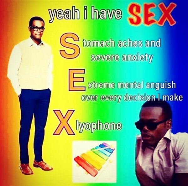 Internet meme - yeah i have Sex S E tomach aches and severe anxiety xtreme mental anguish over every decision I make X lyophone