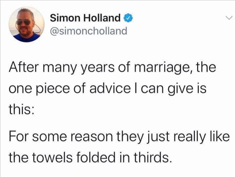 After many years of marriage, the one piece of advice I can give is this For some reason they just really the towels folded in thirds.