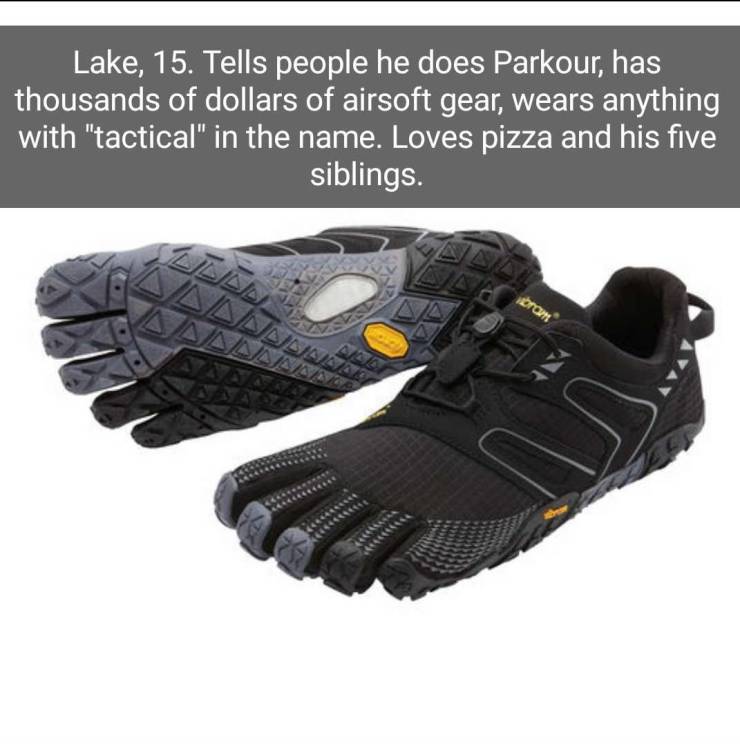 fivefingers v trail black - Lake, 15. Tells people he does Parkour, has thousands of dollars of airsoft gear, wears anything with "tactical" in the name. Loves pizza and his five siblings. Nunla oran Allinna