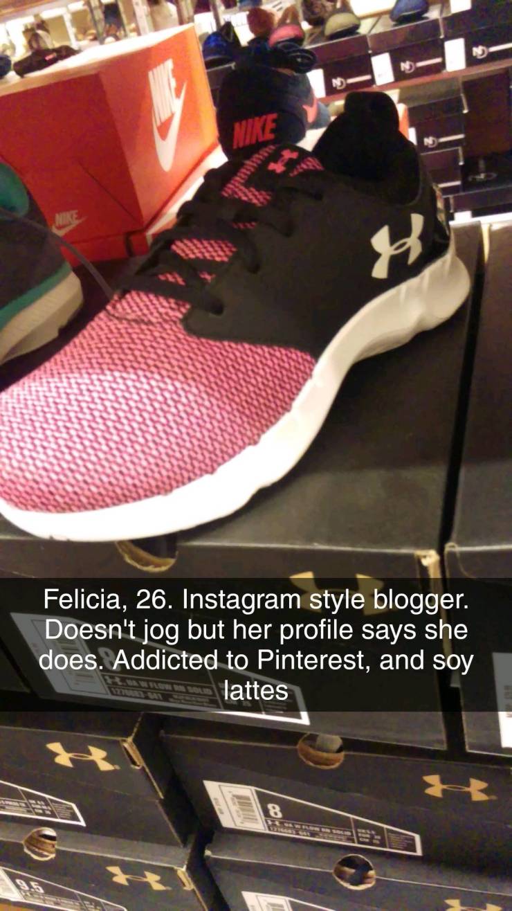 shoe store - Nike Nike Felicia, 26. Instagram style blogger. Doesn't jog but her profile says she does. Addicted to Pinterest, and soy lattes 8