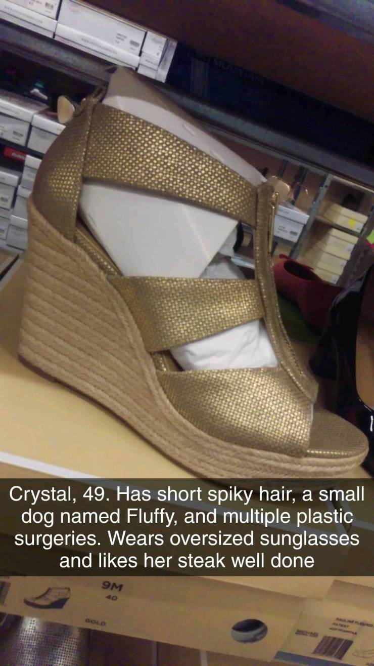 shoe personality meme - Crystal, 49. Has short spiky hair, a small dog named Fluffy, and multiple plastic surgeries. Wears oversized sunglasses and her steak well done 9M Gold
