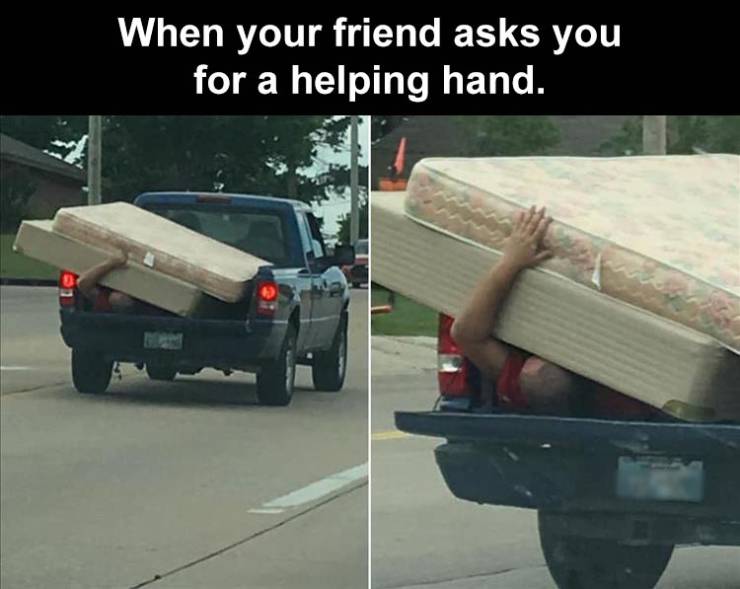 car - When your friend asks you for a helping hand.