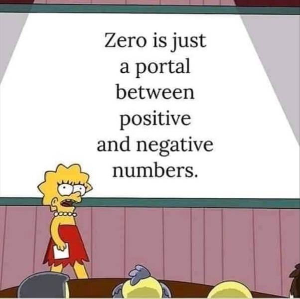 Zero is just a portal between positive and negative numbers.