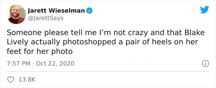 biggest lie you heard meme - Jarett Wieselman Someone please tell me I'm not crazy and that Blake Lively actually photoshopped a pair of heels on her feet for her photo