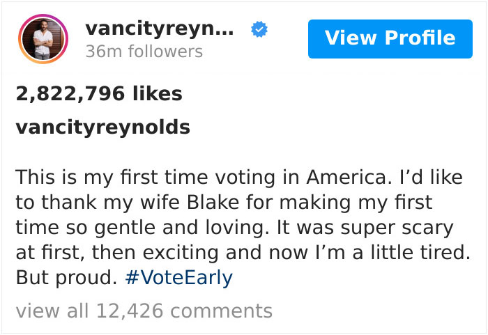 document - vancityreyn... 36m ers View Profile 2,822,796 vancityreynolds This is my first time voting in America. I'd to thank my wife Blake for making my first time so gentle and loving. It was super scary at first, then exciting and now I'm a little tir