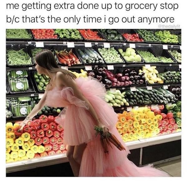 grocery shopping meme - me getting extra done up to grocery stop bc that's the only time i go out anymore