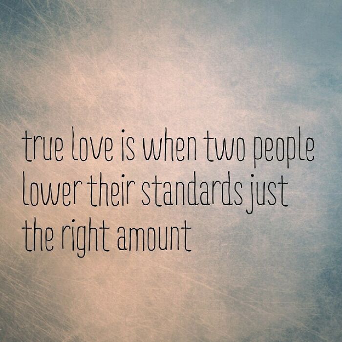 sky - true love is when two people lower their standards just the right amount