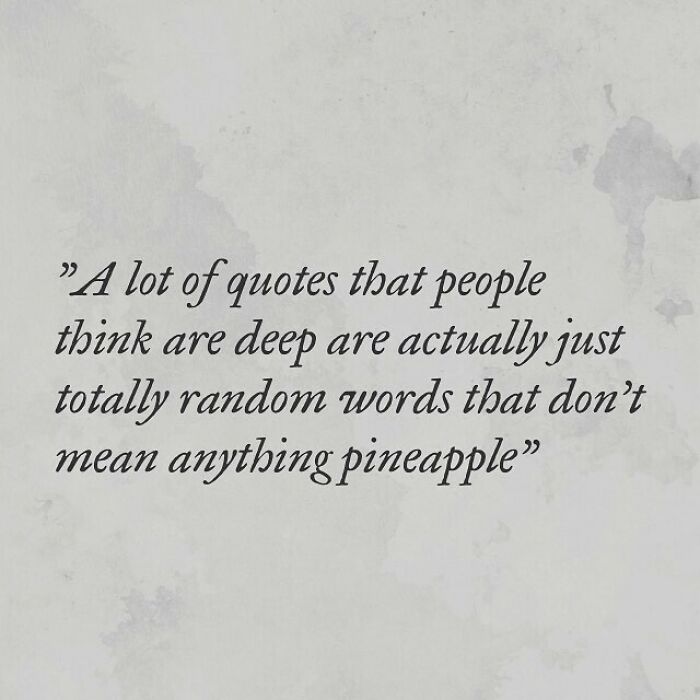 new baby quotes - A lot of quotes that people think are deep are actually just totally random words that don't mean anything pineapple