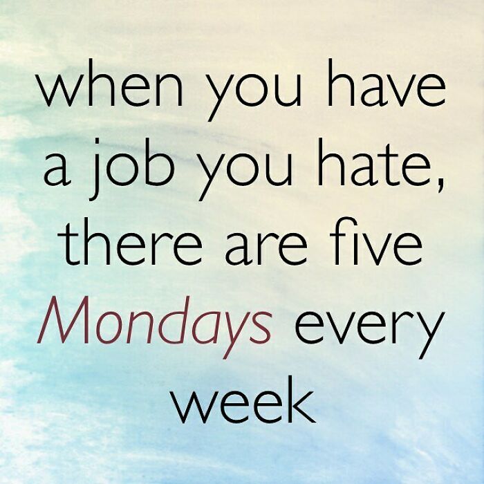 handwriting - when you have a job you hate, there are five Mondays every week