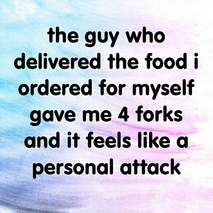 un inspirational quotes - the guy who delivered the food i ordered for myself gave me 4 forks and it feels a personal attack