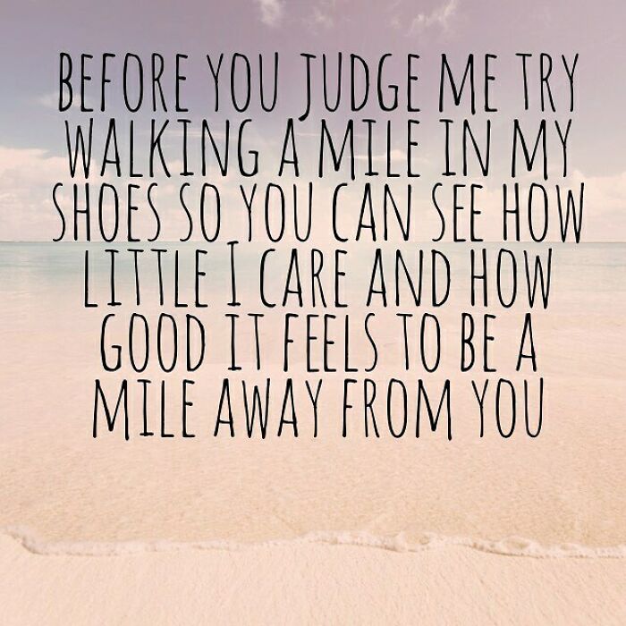 summer - Before You Judge Me Try Walking A Mile In My Shoes So You Can See How Little I Care And How Good It Feels To Be A Mile Away From You