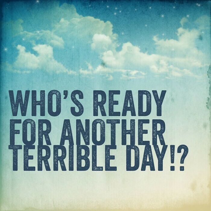 sky - Who'S Ready For Another Terrible Day!?
