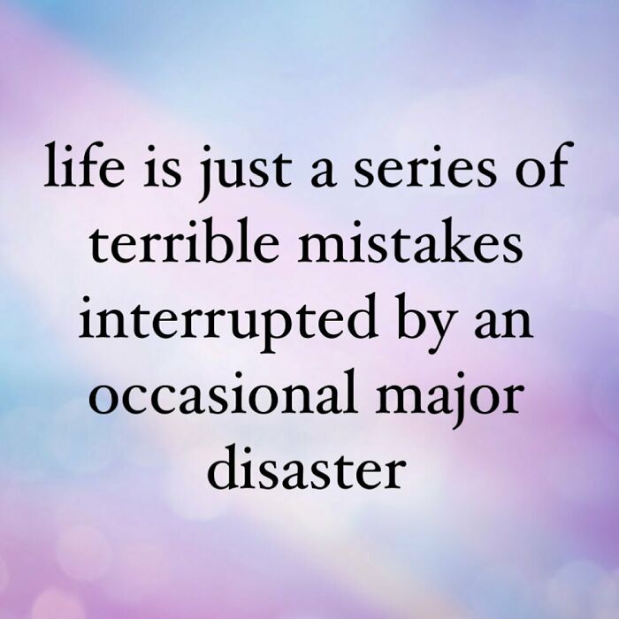 sky - life is just a series of terrible mistakes interrupted by an occasional major disaster