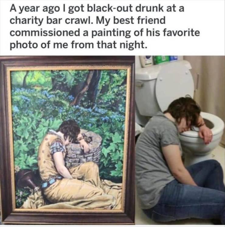funny memes - A year ago I got blackout drunk at a charity bar crawl. My best friend commissioned a painting of his favorite photo of me from that night.
