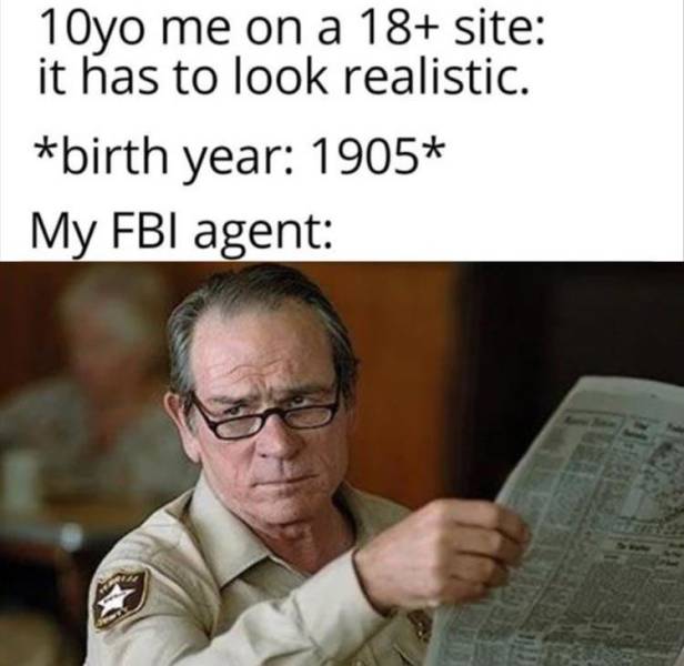 problem solving funny - 10yo me on a 18 site it has to look realistic. birth year 1905 My Fbi agent