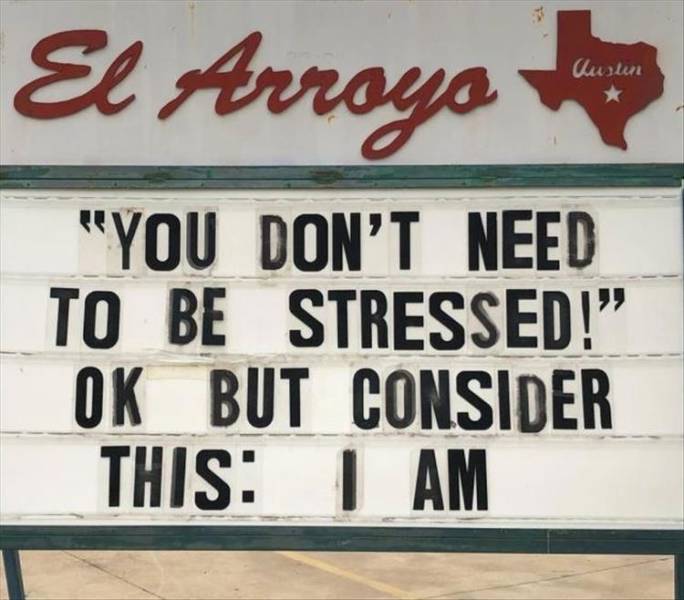 sign - El Arroyo Cuslin "You Don'T Need To Be Stressed!" Ok But Consider This I Am