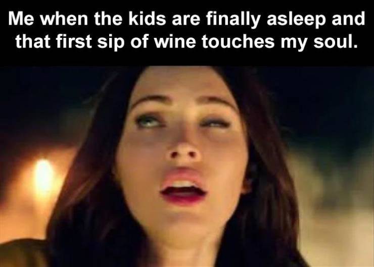 megan fox reaction - Me when the kids are finally asleep and that first sip of wine touches my soul.