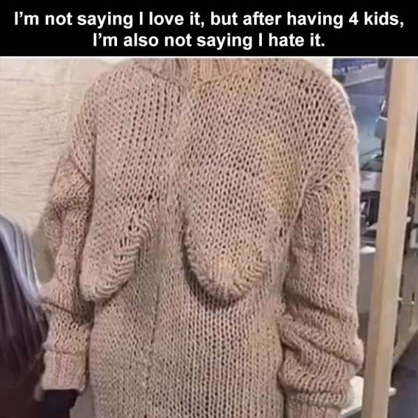 silly knitted outfit - I'm not saying I love it, but after having 4 kids, I'm also not saying I hate it.