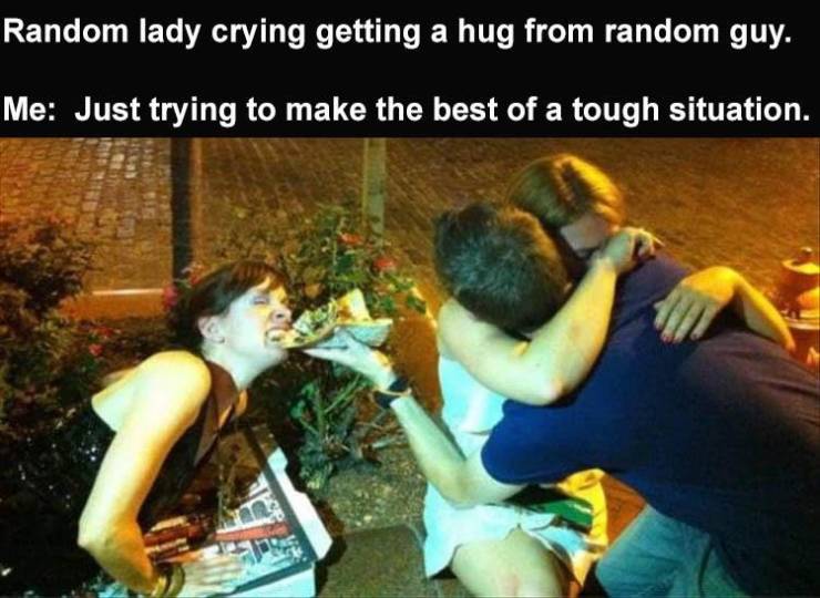 Random lady crying getting a hug from random guy. Me Just trying to make the best of a tough situation.
