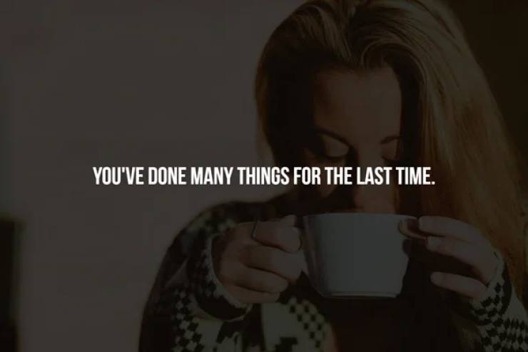 person drinking coffee - You'Ve Done Many Things For The Last Time.