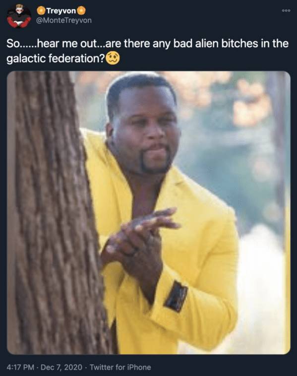 meme templates people - Treyvon So.....hear me out...are there any bad alien bitches in the galactic federation? Twitter for iPhone