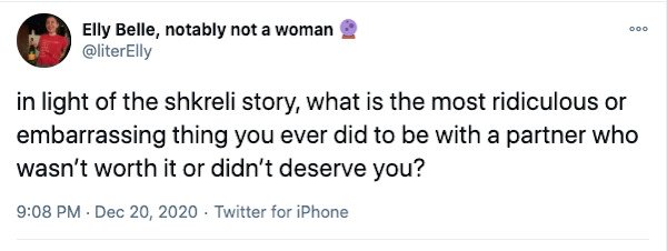 2020 - Ooo Elly Belle, notably not a woman in light of the shkreli story, what is the most ridiculous or embarrassing thing you ever did to be with a partner who wasn't worth it or didn't deserve you? . . Twitter for iPhone