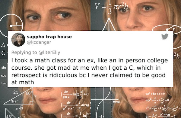 brain can t compute - V arh A 2h sappho trap house C I took a math class for an ex, an in person college sin course. she got mad at me when I got a C, which in cos retrospect is ridiculous bc I never claimed to be good tan at math 2x dx axbxc0 0 2 60 Info