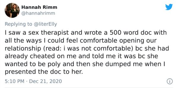 paper - Hannah Rimm I saw a sex therapist and wrote a 500 word doc with all the ways I could feel comfortable opening our relationship read i was not comfortable bc she had already cheated on me and told me it was bc she wanted to be poly and then she dum