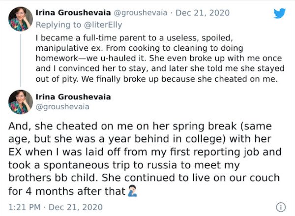 document - Irina Groushevaia . I became a fulltime parent to a useless, spoiled, manipulative ex. From cooking to cleaning to doing homeworkwe uhauled it. She even broke up with me once and I convinced her to stay, and later she told me she stayed out of 