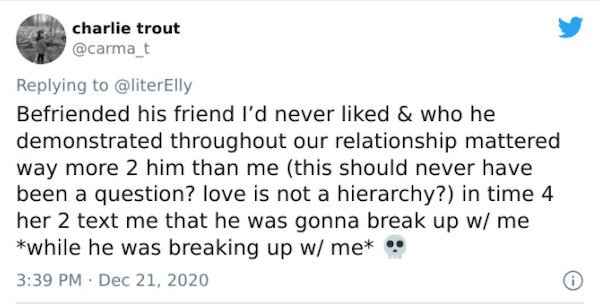 paper - charlie trout Befriended his friend I'd never d & who he demonstrated throughout our relationship mattered way more 2 him than me this should never have been a question? love is not a hierarchy? in time 4 her 2 text me that he was gonna break up w