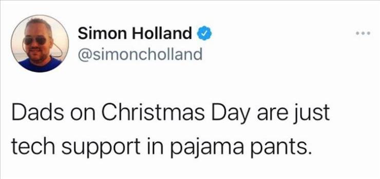 paper - Simon Holland Dads on Christmas Day are just tech support in pajama pants.