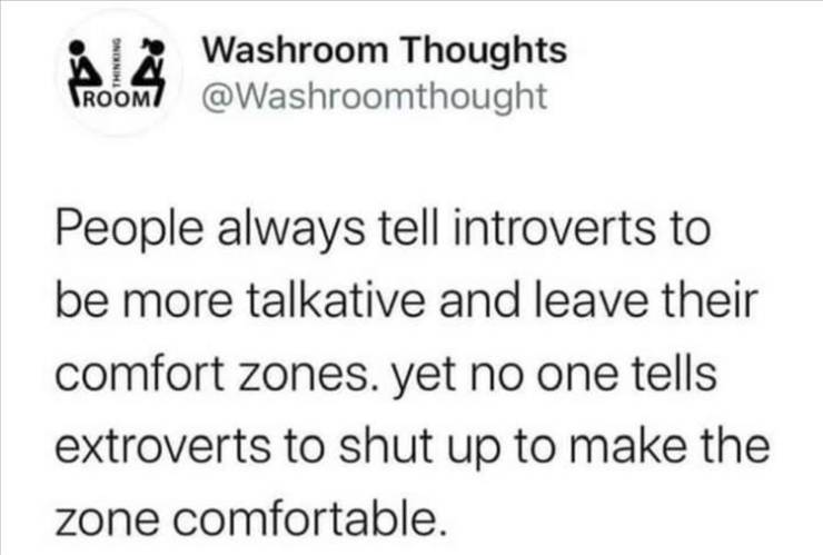 get fahrenheit meme - T Washroom Thoughts Proom Thinring People always tell introverts to be more talkative and leave their comfort zones. yet no one tells extroverts to shut up to make the zone comfortable.