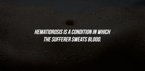 atmosphere - Hematidrosis Is A Condition In Which The Sufferer Sweats Blood.