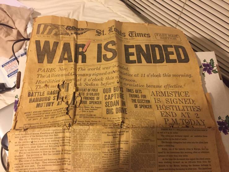 “My grandma saved a newspaper declaring the end of World War I from Nov 7, 1918, four days BEFORE the war ended.”