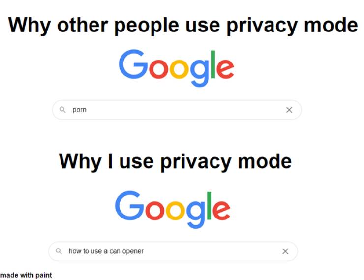 those are rookie numbers - Why other people use privacy mode Google a porn X Why I use privacy mode Google Q how to use a can opener made with paint