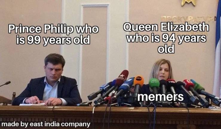 covid vaccine funny - Prince Philip who is 99 years old Queen Elizabeth who is 94 years old memers made by east india company