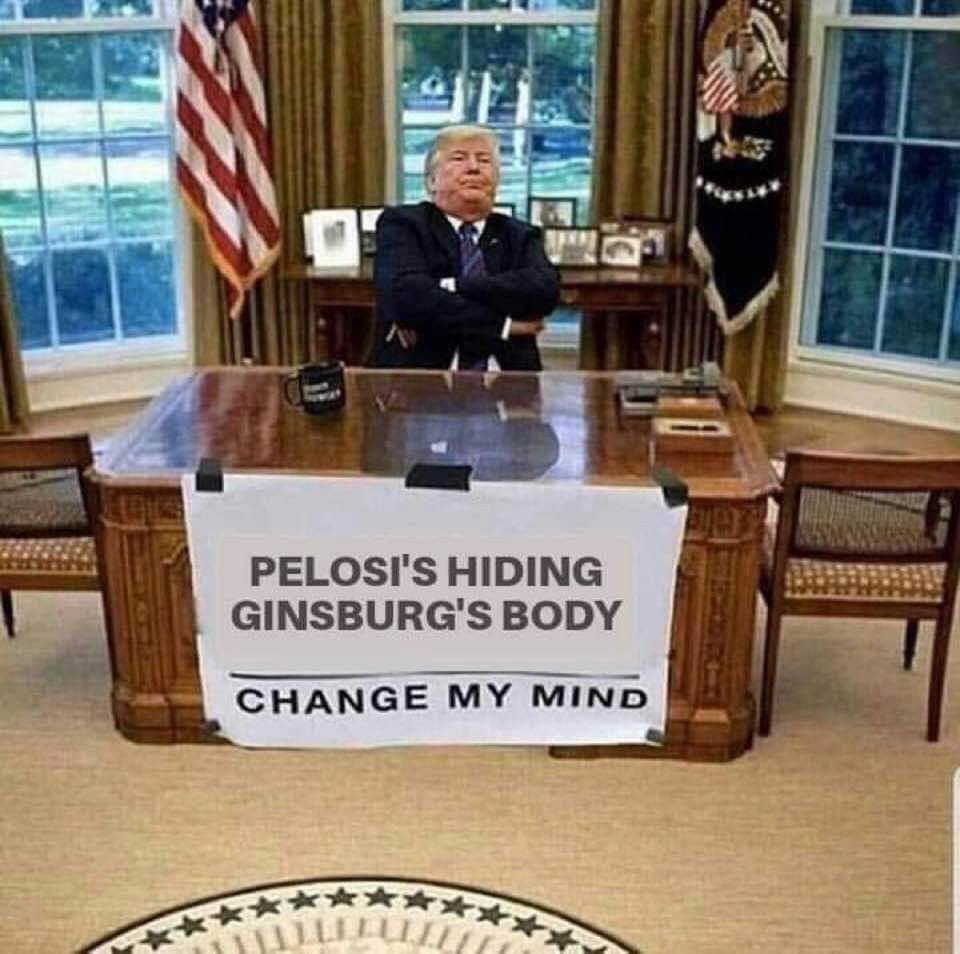 memes - trump wall change my mind - Pelosi'S Hiding Ginsburg'S Body Change My Mind X Llur