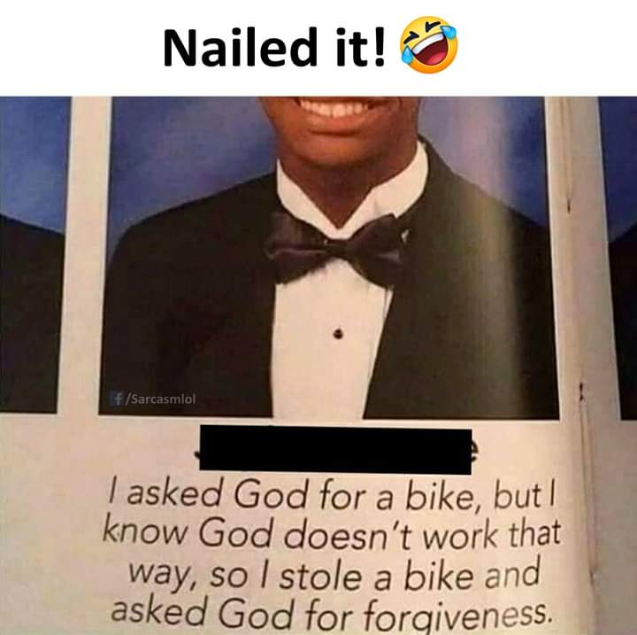 christian memes - Nailed it! fSarcasmlol I asked God for a bike, but I know God doesn't work that way, so I stole a bike and asked God for forgiveness.