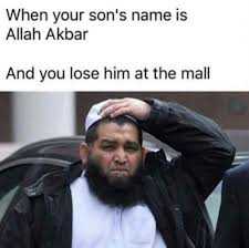 muslim memes - When your son's name is Allah Akbar And you lose him at the mall