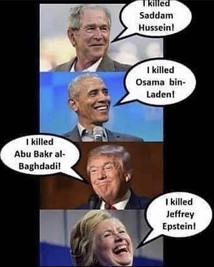 epstein meme - Trilled Saddam Hussein! I killed Osama bin Laden! I killed Abu Bakr al Baghdadi! I killed Jeffrey Epstein!